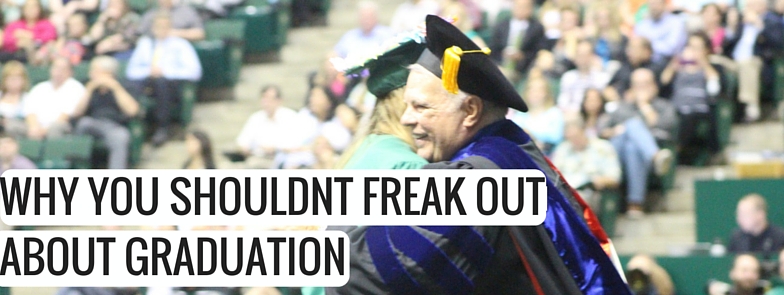 Why you shouldnt freak out about graduation